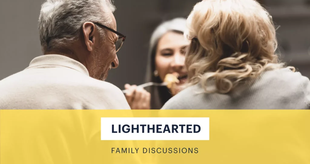 "Lighthearted family discussions."