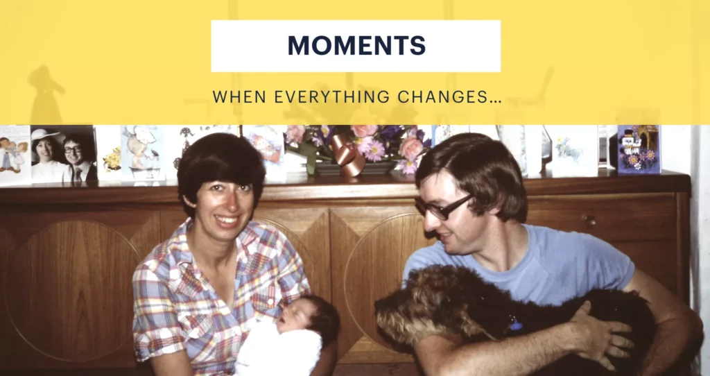 "Moments when everything changes."